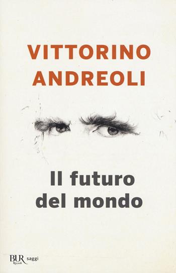 Il futuro del mondo. Scritti giovanili - Vittorino Andreoli - Libro Rizzoli 2020, BUR Saggi | Libraccio.it