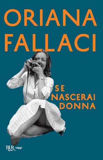 Se nascerai donna - Oriana Fallaci - Libro Rizzoli 2020, BUR Saggi | Libraccio.it