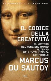 Il codice della creatività. Il mistero del pensiero umano al tempo dell’intelligenza artificiale