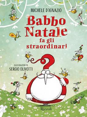 Babbo Natale fa gli straordinari. Ediz. a colori - Michele D'Ignazio, Sergio Olivotti - Libro Rizzoli 2020 | Libraccio.it
