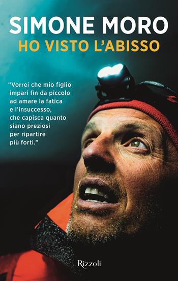 Ho visto l'abisso - Simone Moro, Tamara Lunger - Libro Rizzoli 2020, Varia | Libraccio.it