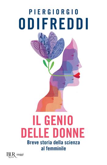Il genio delle donne. Breve storia della scienza al femminile - Piergiorgio Odifreddi - Libro Rizzoli 2021, BUR Saggi | Libraccio.it