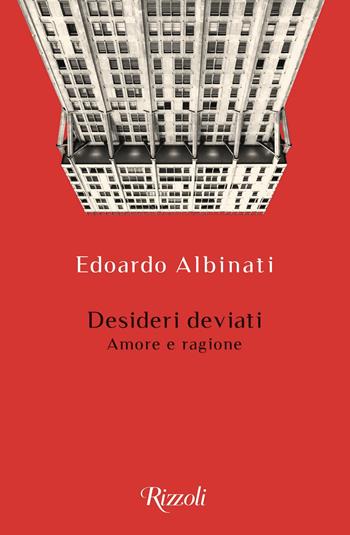 Desideri deviati. Amore e ragione - Edoardo Albinati - Libro Rizzoli 2020, Scala italiani | Libraccio.it