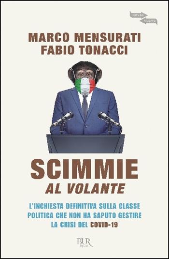 Scimmie al volante. L'inchiesta definitiva sulla classe politica che non ha saputo gestire la crisi del Covid-19 - Marco Mensurati, Fabio Tonacci - Libro Rizzoli 2020, BUR Futuropassato | Libraccio.it