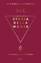 Storia della magia. Dall'alchimia alla stregoneria