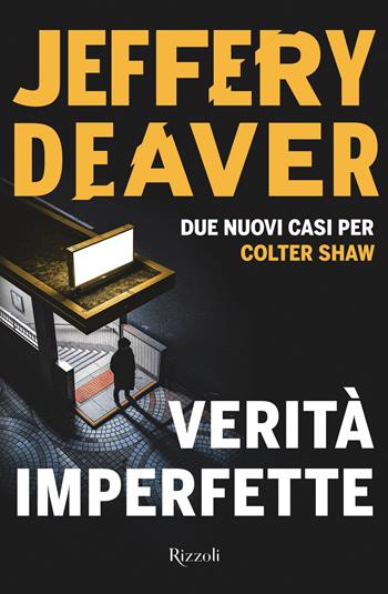 Verità imperfette - Jeffery Deaver - Libro Rizzoli 2020, Rizzoli narrativa | Libraccio.it