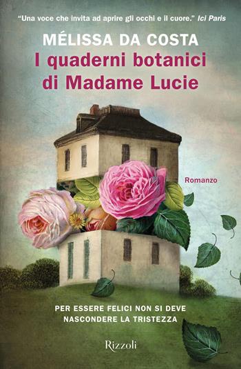I quaderni botanici di Madame Lucie - Mélissa Da Costa - Libro Rizzoli 2021, Rizzoli narrativa | Libraccio.it