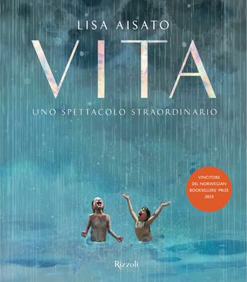 Vita. Uno spettacolo straordinario. Ediz. a colori - Lisa Aisato - Libro Rizzoli 2020 | Libraccio.it