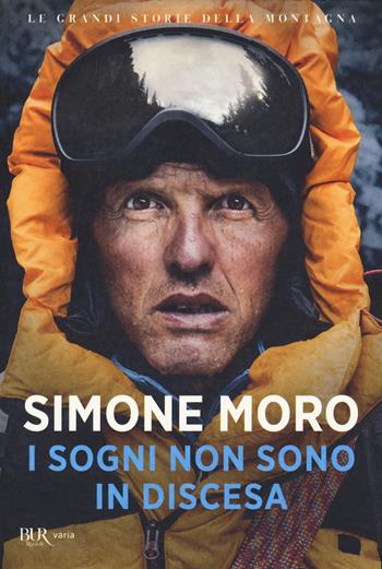 I sogni non sono in discesa - Simone Moro - Libro Rizzoli 2021, BUR Varia | Libraccio.it
