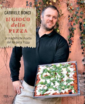 Il gioco della pizza. Le magnifiche ricette del re della pizza. Ediz. illustrata - Gabriele Bonci, Elisia Menduni - Libro Rizzoli 2020, BUR Varia | Libraccio.it