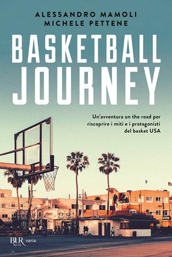 Basketball journey. Un'avventura on the road per riscoprire i miti e i protagonisti del basket USA - Alessandro Mamoli, Michele Pettene - Libro Rizzoli 2021, BUR Varia | Libraccio.it