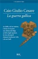 La guerra Gallica - Gaio Giulio Cesare - Libro Rizzoli 1999, BUR Superbur classici | Libraccio.it