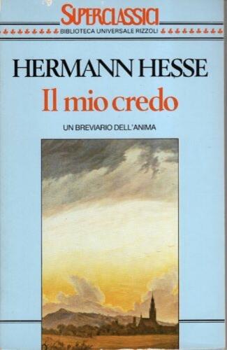 Il mio credo - Hermann Hesse - Libro Rizzoli 1989, Superclassici | Libraccio.it