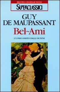 Bel-Ami - Guy de Maupassant - Libro Rizzoli 1991, Superclassici | Libraccio.it