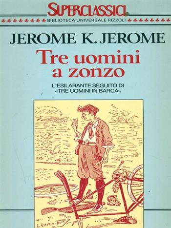 Tre uomini a zonzo - Jerome K. Jerome - Libro Rizzoli 1991, Superclassici | Libraccio.it
