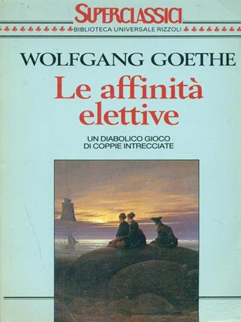 Le affinità elettive - Johann Wolfgang Goethe - Libro Rizzoli 1991, Superclassici | Libraccio.it