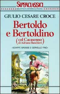 Bertoldo e Bertoldino - Giulio Cesare Croce - Libro Rizzoli 1994, Superclassici | Libraccio.it