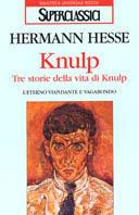 Knulp. Tre storie della vita di Knulp - Hermann Hesse - Libro Rizzoli 1994, Superclassici | Libraccio.it