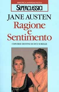 Ragione e sentimento. I diversi destini di due sorelle - Jane Austen - Libro Rizzoli 1996, Superclassici | Libraccio.it