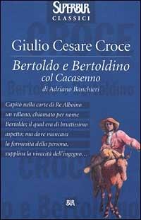 Bertoldo e Bertoldino col Cacasenno - Giulio Cesare Croce, Adriano Banchieri - Libro Rizzoli 1999, Superbur classici | Libraccio.it