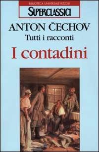 Tutti i racconti. I contadini - Anton Cechov - Libro Rizzoli 2000, Superclassici | Libraccio.it