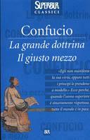 La grande dottrina. Il giusto mezzo - Confucio - Libro Rizzoli 2000, Superbur classici | Libraccio.it