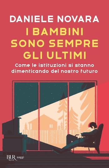 I bambini sono sempre gli ultimi. Come le istituzioni si stanno dimenticando del nostro futuro - Daniele Novara - Libro Rizzoli 2020, BUR Saggi | Libraccio.it