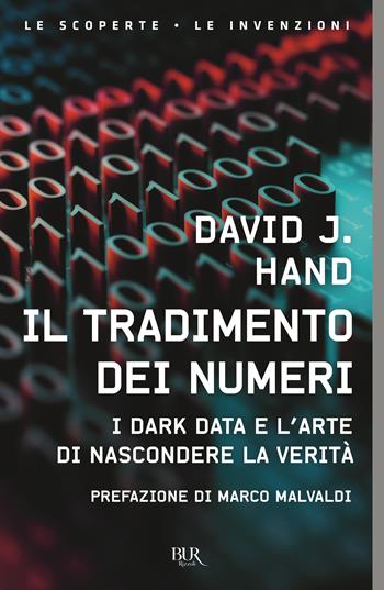 Il tradimento dei numeri. I dark data e l'arte di nascondere la verità - David J. Hand - Libro Rizzoli 2020, BUR Le scoperte, le invenzioni | Libraccio.it