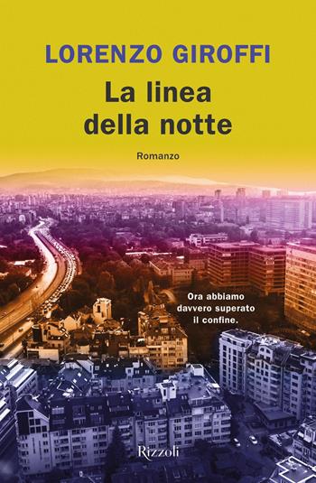 La linea della notte - Lorenzo Giroffi - Libro Rizzoli 2020, Rizzoli narrativa | Libraccio.it