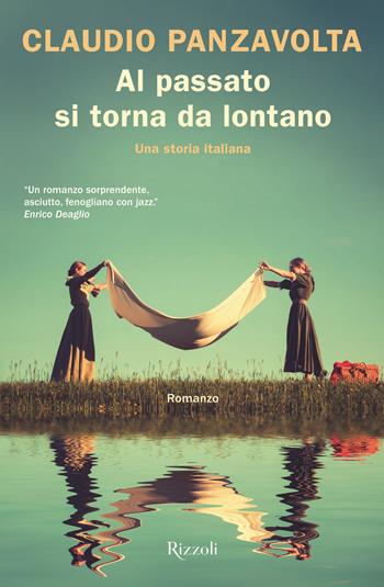 Al passato si torna da lontano. Una storia italiana - Claudio Panzavolta - Libro Rizzoli 2020 | Libraccio.it