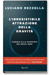L'irresistibile attrazione della gravità. Viaggio alla scoperta dei buchi neri