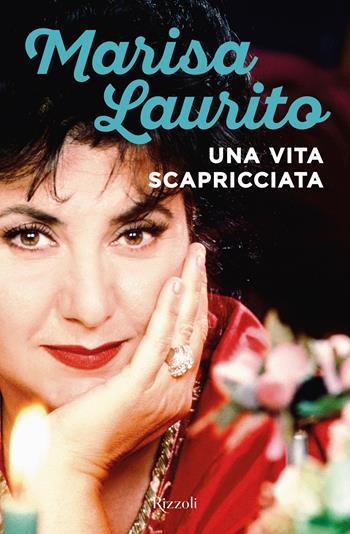 Una vita scapricciata - Marisa Laurito - Libro Rizzoli 2021, Varia | Libraccio.it