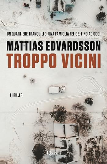 Troppo vicini - Mattias Edvardsson - Libro Rizzoli 2021, Rizzoli narrativa | Libraccio.it