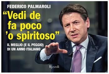 «Vedi de fa poco 'o spiritoso». Il meglio (e il peggio) di un anno italiano - Federico Palmaroli - Libro Rizzoli 2020, Varia | Libraccio.it