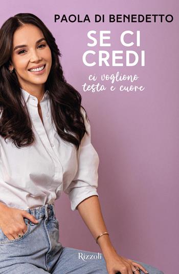 Se ci credi. Ci vogliono testa e cuore - Paola Di Benedetto - Libro Rizzoli 2020, Varia | Libraccio.it