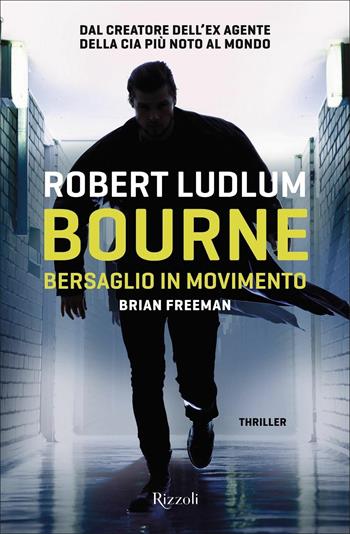 Bourne. Bersaglio in movimento - Robert Ludlum, Brian Freeman - Libro Rizzoli 2021, Rizzoli narrativa | Libraccio.it