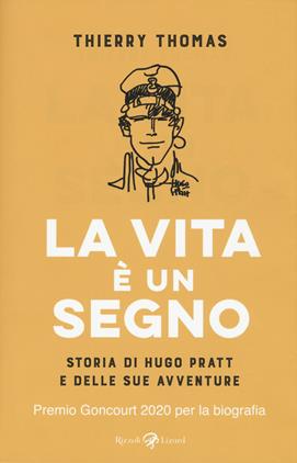 La vita è un segno. Storia di Hugo Pratt e delle sue avventure - Thomas Thierry - Libro Rizzoli Lizard 2020 | Libraccio.it