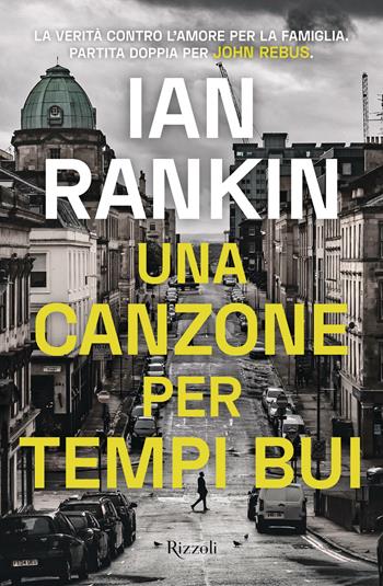 Una canzone per tempi bui - Ian Rankin - Libro Rizzoli 2021, Rizzoli narrativa | Libraccio.it