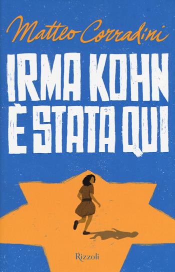 Irma Kohn è stata qui - Matteo Corradini - Libro Rizzoli 2021, Rizzoli narrativa | Libraccio.it