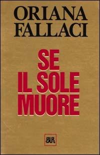 Se il sole muore - Oriana Fallaci - Libro Rizzoli 2000, BUR Opere di Oriana Fallaci | Libraccio.it