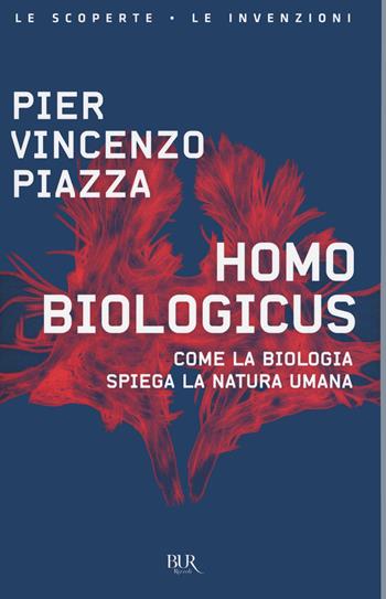 Homo biologicus. Come la biologia spiega la natura umana - Pier Vincenzo Piazza - Libro Rizzoli 2021, BUR Le scoperte, le invenzioni | Libraccio.it