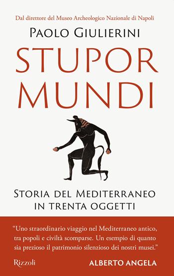 Stupor mundi. Storia del Mediterraneo in trenta oggetti - Paolo Giulierini - Libro Rizzoli 2021, Saggi italiani | Libraccio.it