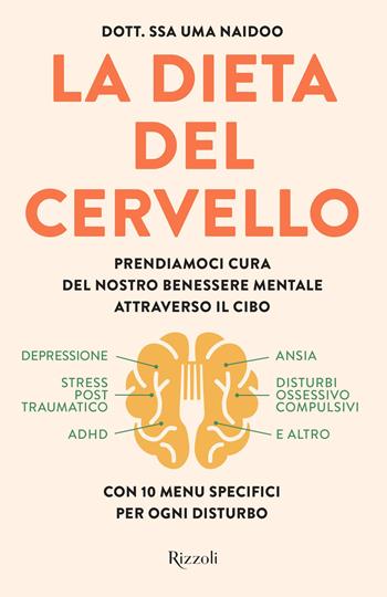 La dieta del cervello. Prendiamoci cura del nostro benessere mentale attraverso il cibo - Uma Naidoo - Libro Rizzoli 2021, Varia | Libraccio.it