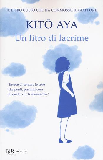 Un litro di lacrime - Aya Kito - Libro Rizzoli 2021, BUR Best BUR | Libraccio.it