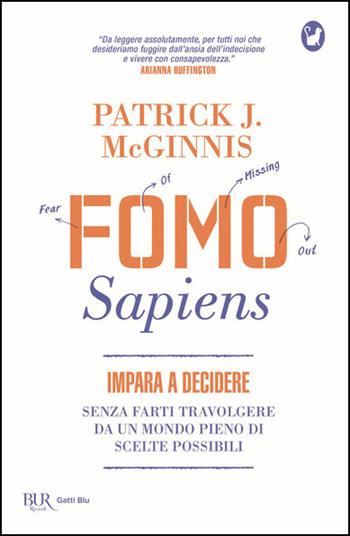 Fomo Sapiens. Impara a decidere senza farti travolgere da un mondo pieno di scelte possibili - Patrick J. McGinnis - Libro Rizzoli 2021, BUR Gatti blu | Libraccio.it