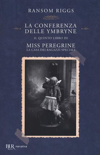 La conferenza delle Ymbryne. Il quinto libro di Miss Peregrine. La casa dei ragazzi speciali - Ransom Riggs - Libro Rizzoli 2021, BUR Best BUR | Libraccio.it