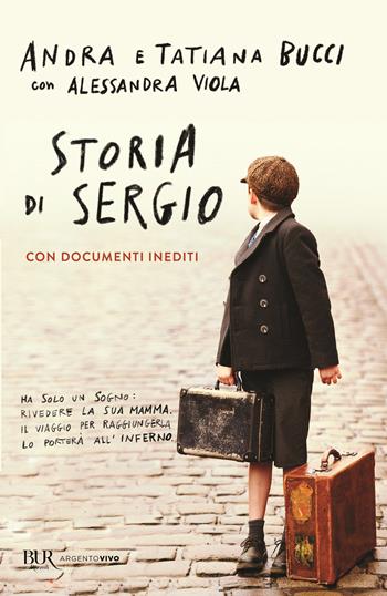 Storia di Sergio - Andra Bucci, Tatiana Bucci, Alessandra Viola - Libro Rizzoli 2021, BUR Argentovivo | Libraccio.it