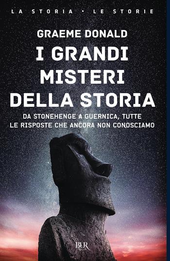 I grandi misteri della storia. Da Stonehenge a Guernica, tutte le risposte che ancora non conosciamo - Graeme Donald - Libro Rizzoli 2021, BUR La storia, le storie | Libraccio.it