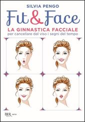 Fit&face. La ginnastica facciale per cancellare dal viso i segni del tempo
