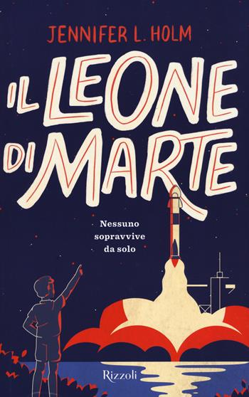 Il leone di Marte - Jennifer L. Holm - Libro Rizzoli 2021 | Libraccio.it